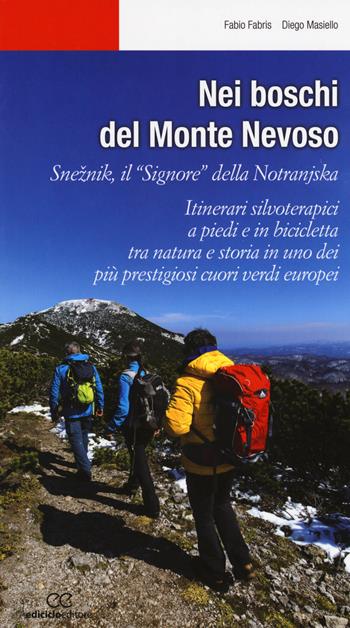 Nei boschi del Monte Nevoso. Sneznik, il «Signore» della Notranjska. Itinerari silvoterapici a piedi e in bicicletta tra natura e storia in uno dei più prestigiosi cuori verdi europei - Fabio Fabris, Diego Masiello - Libro Ediciclo 2017, Escursionismi | Libraccio.it