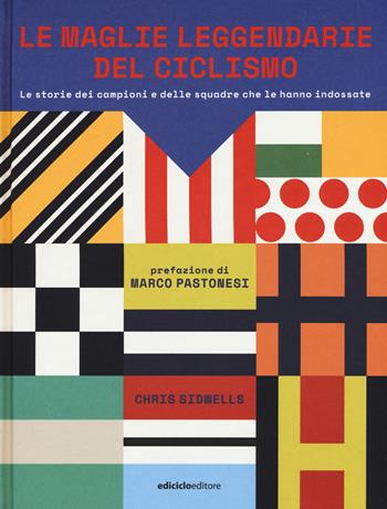 Le maglie leggendarie del ciclismo. Le storie dei campioni e delle squadre che le hanno indossate - Chris Sidwells - Libro Ediciclo 2017, Ritratti | Libraccio.it