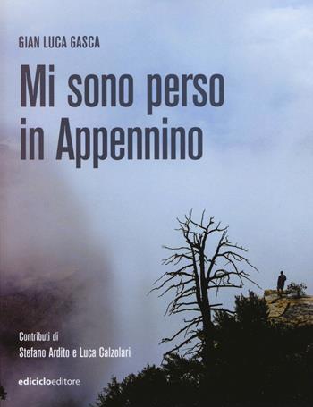Mi sono perso in Appennino - Gian Luca Gasca - Libro Ediciclo 2018, Altri viaggi | Libraccio.it