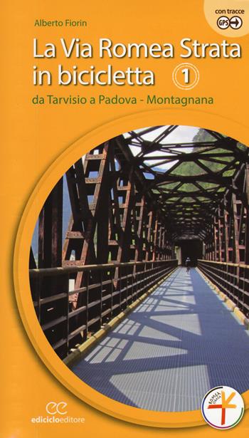 La via Romea Strata in bicicletta. Ediz. a spirale. Vol. 1: Da Tarvisio a Padova. Montagnana. - Alberto Fiorin - Libro Ediciclo 2018, Cicloguide | Libraccio.it