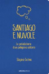 Santiago e nuvole. Le fantasticherie di un pellegrino solitario