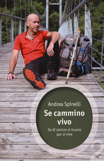 Se cammino, vivo. Se di cancro si muore, pur si vive - Andrea Spinelli - Libro Ediciclo 2018, Ossigeno | Libraccio.it