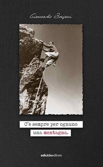 C'è sempre per ognuno una montagna - Giancarlo Bregani - Libro Ediciclo 2019 | Libraccio.it