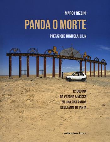 Panda o morte. 12.000 km da Verona a Mosca su una Fiat Panda degli anni Ottanta - Marco Rizzini - Libro Ediciclo 2018, Altri viaggi | Libraccio.it