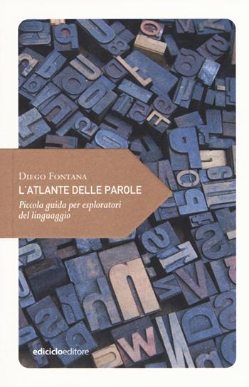 L' atlante delle parole. Piccola guida per esploratori del linguaggio - Diego Fontana - Libro Ediciclo 2019, Piccola filosofia di viaggio | Libraccio.it