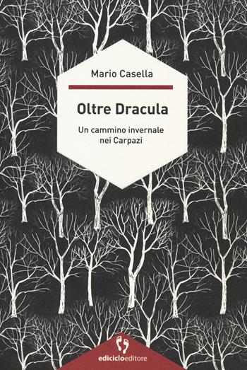 Oltre Dracula. Un cammino invernale nei Carpazi - Mario Casella - Libro Ediciclo 2019, A passo d'uomo | Libraccio.it