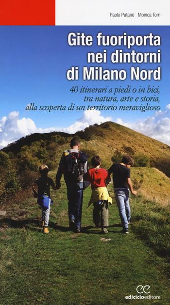 Gite fuoriporta nei dintorni di Milano nord. 40 itinerari a piedi o in bici, tra natura, arte e storia, alla scoperta di un territorio meraviglioso - Paolo Patanè, Monica Torri - Libro Ediciclo 2019, Escursionismi | Libraccio.it