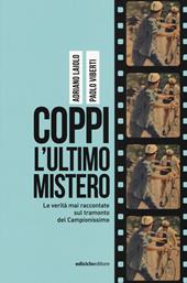 Coppi l'ultimo mistero. Le verità mai raccontate sul tramonto del Campionissimo