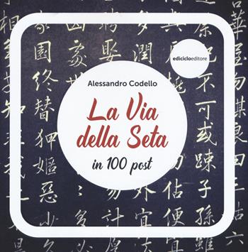 La via della seta in 100 post - Alessandro Codello - Libro Ediciclo 2019 | Libraccio.it