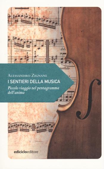 I sentieri della musica. Piccolo viaggio nel pentagramma dell'anima - Alessandro Zignani - Libro Ediciclo 2020, Piccola filosofia di viaggio | Libraccio.it
