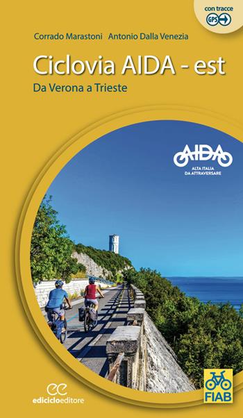 Ciclovia Aida Est. Da Verona a Trieste. Ediz. a spirale - Corrado Marastoni, Antonio Dalla Venezia - Libro Ediciclo 2020, Cicloguide | Libraccio.it