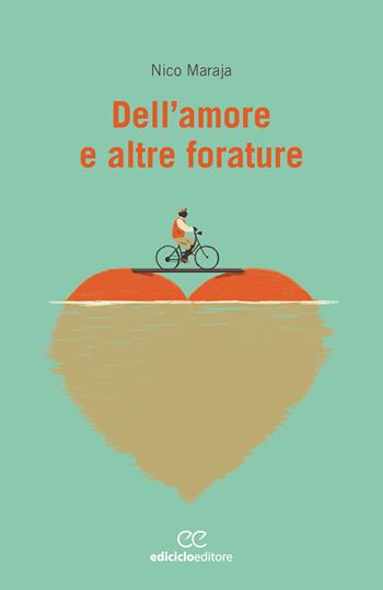 Dell'amore e altre forature - Nico Maraja - Libro Ediciclo 2020, Biblioteca del ciclista | Libraccio.it
