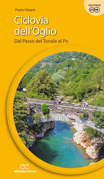 Ciclovia dell'Oglio. Dal Passo del Tonale al Po - Paolo Patanè - Libro Ediciclo 2021, Cicloguide | Libraccio.it