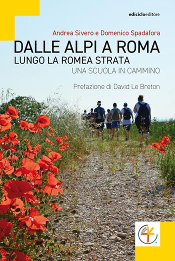 Dalle Alpi a Roma. Lungo la Romea Strata. Una scuola in cammino - Andrea Sivero, Domenico Spadafora - Libro Ediciclo 2020 | Libraccio.it