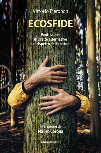 Ecosfide. 20 storie di scelte alternative nel rispetto della natura - Vittorio Pierobon - Libro Ediciclo 2020, Ossigeno | Libraccio.it
