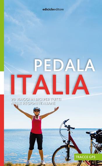 Pedala Italia. 20 viaggi in bici per tutti nelle regioni italiane - Albano Marcarini - Libro Ediciclo 2020 | Libraccio.it