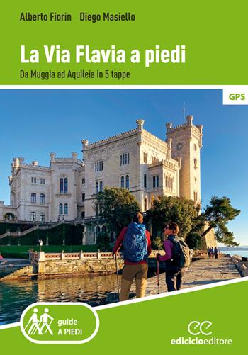 La via Flavia a piedi. Da Muggia ad Aquileia in 5 tappe - Alberto Fiorin, Diego Masiello - Libro Ediciclo 2021, Guide a piedi | Libraccio.it