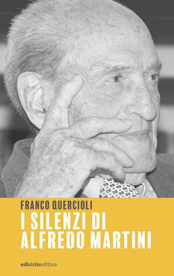 I silenzi di Alfredo Martini - Franco Quercioli - Libro Ediciclo 2021 | Libraccio.it