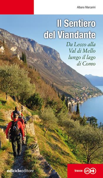 Il sentiero del viandante. Da Lecco alla Val di Mello lungo il Lago di Como - Albano Marcarini - Libro Ediciclo 2021, Escursionismi | Libraccio.it