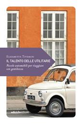 Il talento delle utilitarie. Piccole automobili per viaggiare con gentilezza