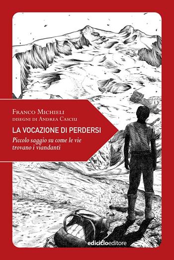 La vocazione di perdersi. Piccolo saggio su come le vie trovano i viandanti. Ediz. illustrata - Franco Michieli - Libro Ediciclo 2021, Piccola filosofia di viaggio | Libraccio.it
