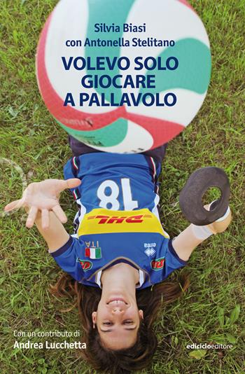Volevo solo giocare a pallavolo - Silvia Biasi, Antonella Stelitano - Libro Ediciclo 2021, Ossigeno | Libraccio.it
