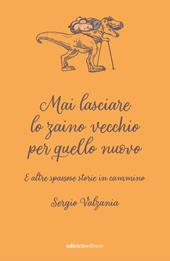 Mai lasciare lo zaino vecchio per quello nuovo. E altre spassose storie in cammino