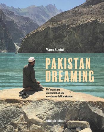 Pakistan dreaming. Un'avventura da Islamabad alle montagne del Karakorum - Marco Rizzini - Libro Ediciclo 2022, Altri viaggi | Libraccio.it