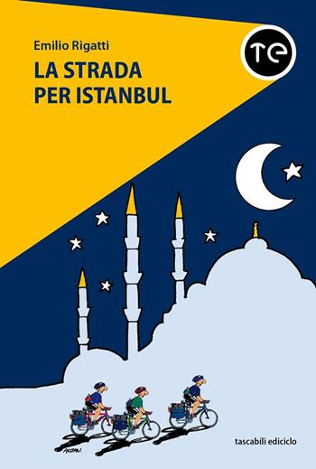 La strada per Istanbul - Emilio Rigatti - Libro Ediciclo 2022, Tascabili Ediciclo | Libraccio.it