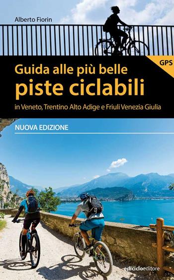 Guida alle più belle piste ciclabili in Veneto, Trentino Alto Adige e Friuli Venezia Giulia. Nuova ediz. - Alberto Fiorin - Libro Ediciclo 2022, Pocket | Libraccio.it