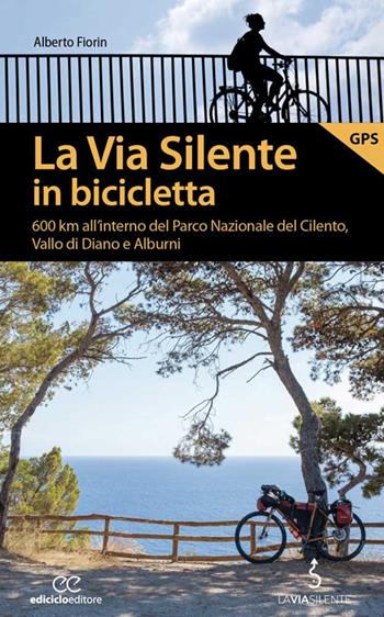 La via silente in bicicletta. 600 km all'interno del Parco Nazionale del Cilento, Vallo di Diano e Alburni - Alberto Fiorin - Libro Ediciclo 2022, Pocket | Libraccio.it