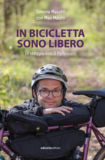 In bicicletta sono libero. In viaggio con il Parkinson - Simone Masotti, Max Mauro - Libro Ediciclo 2022, Ossigeno | Libraccio.it