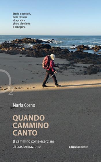 Quando cammino canto. Il cammino come esercizio di trasformazione - Maria Corno - Libro Ediciclo 2022, Ossigeno | Libraccio.it