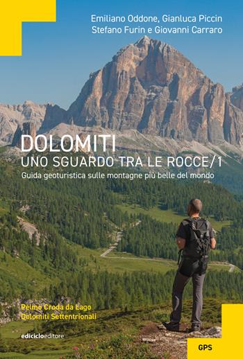 Dolomiti, uno sguardo tra le rocce. Guida geoturistica sulle montagne più belle del mondo. Vol. 1: Pelmo Croda da Lago Dolomiti settentrionali - Emiliano Oddone, Gianluca Piccin, Stefano Furin - Libro Ediciclo 2023 | Libraccio.it