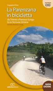 La Parenzana in bicicletta. Da Trieste a Parenzo lungo la ex ferroria istriana tra Italia, Slovenia e Croazia. Ediz. a spirale