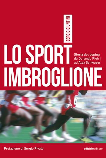 Lo sport imbroglione. Storia del doping da Dorando Pietri ad Alex Schwazer - Sergio Giuntini - Libro Ediciclo 2022, Miti dello sport | Libraccio.it