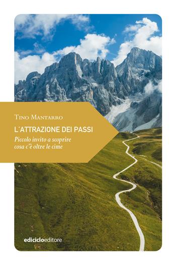 L'attrazione dei passi. Piccolo invito a scoprire cosa c'è oltre le cime - Tino Mantarro - Libro Ediciclo 2023, Piccola filosofia di viaggio | Libraccio.it