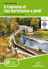 Il cammino di San Bartolomeo a piedi. Da Fiumalbo a Pistoia in 5 tappe