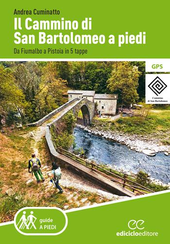 Il cammino di San Bartolomeo a piedi. Da Fiumalbo a Pistoia in 5 tappe - Andrea Cuminatto - Libro Ediciclo 2023, Guide a piedi | Libraccio.it