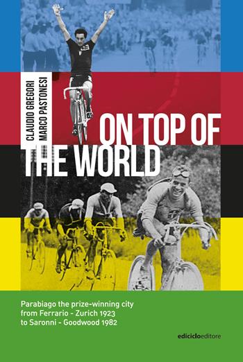 On top of the world - Claudio Gregori, Marco Pastonesi - Libro Ediciclo 2022, Miti dello sport | Libraccio.it