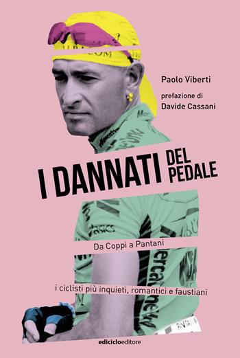 I dannati del pedale. Da Coppi a Pantani i ciclisti più inquieti, romantici e faustiani - Paolo Viberti - Libro Ediciclo 2024, Miti dello sport | Libraccio.it