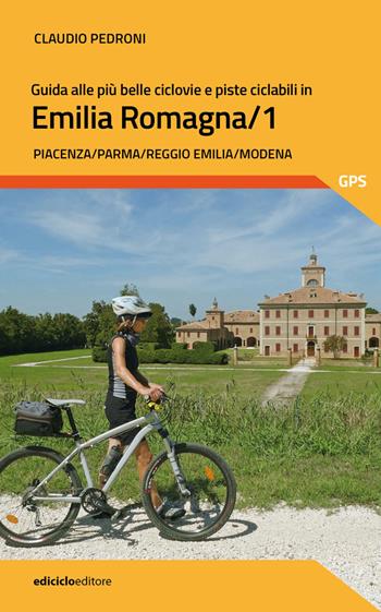 Guida alle più belle ciclovie e piste ciclabili in Emilia Romagna. Vol. 1: Piacenza, Parma, Reggio Emilia, Modena - Claudio Pedroni - Libro Ediciclo 2023, Pocket | Libraccio.it