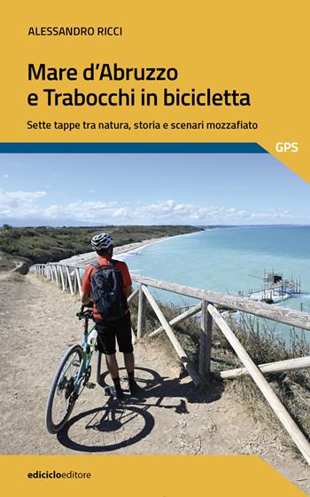 Mare d'Abruzzo e trabocchi in bicicletta - Alessandro Ricci - Libro Ediciclo 2023, Pocket | Libraccio.it