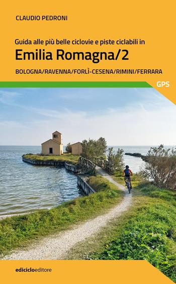 Guida alle più belle ciclovie e piste ciclabili in Emilia Romagna/2 - Claudio Pedroni - Libro Ediciclo 2023, Pocket | Libraccio.it