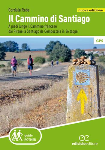 Il cammino di Santiago. A piedi lungo il Cammino francese dai Pirenei a Santiago de Compostela in 36 tappe. Nuova ediz. - Cordula Rabe - Libro Ediciclo 2023, Guide a piedi | Libraccio.it