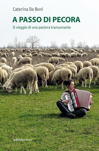 A passo di pecora. Il viaggio di una pastora transumante - Caterina De Boni - Libro Ediciclo 2023, Ossigeno | Libraccio.it
