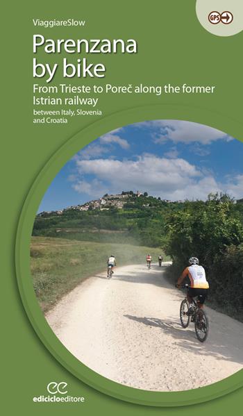 Parenzana by bike. From Trieste to Porec along the former Istrian railway, between Italy, Slovenia and Croatia. Ediz. a spirale  - Libro Ediciclo 2023, Cicloguide | Libraccio.it