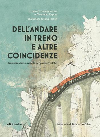 Dell'andare in treno e altre coincidenze. Antologia a bassa velocità per passeggeri felici  - Libro Ediciclo 2023 | Libraccio.it