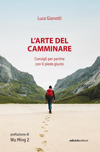 L'arte del camminare. Consigli per partire con il piede giusto - Luca Gianotti - Libro Ediciclo 2023, Ossigeno | Libraccio.it