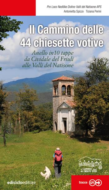 Il cammino delle 44 chiesette votive. Anelle in 10 tappe da Cividale del Friuli alle Valli del Natisone - Antonietta Spizzo - Libro Ediciclo 2024, Escursionismi | Libraccio.it